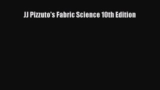 Download JJ Pizzuto's Fabric Science 10th Edition Free Books