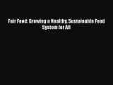 Download Fair Food: Growing a Healthy Sustainable Food System for All  EBook