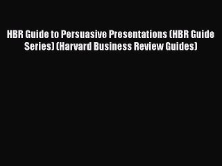 Download HBR Guide to Persuasive Presentations (HBR Guide Series) (Harvard Business Review