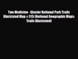 Download Two Medicine - Glacier National Park Trails Illustrated Map # 315 (National Geographic