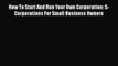 [PDF] How To Start And Run Your Own Corporation: S-Corporations For Small Business Owners Read