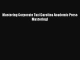 [PDF] Mastering Corporate Tax (Carolina Academic Press Mastering) Download Full Ebook