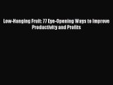 PDF Low-Hanging Fruit: 77 Eye-Opening Ways to Improve Productivity and Profits  EBook