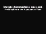 Download Information Technology Project Management: Providing Measurable Organizational Value