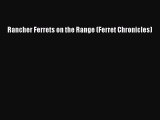 [PDF] Rancher Ferrets on the Range (Ferret Chronicles) Read Full Ebook