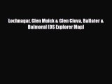 PDF Lochnagar Glen Muick & Glen Clova Ballater & Balmoral (OS Explorer Map) Read Online