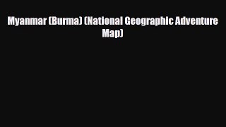 PDF Myanmar (Burma) (National Geographic Adventure Map) Ebook