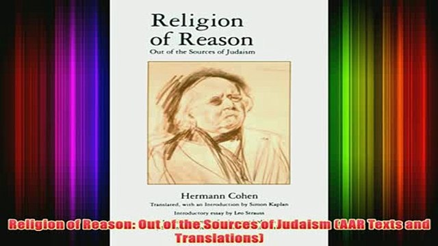 Download PDF Religion of Reason Out of the Sources of Judaism AAR Texts and Translations FULL FREE