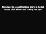 Download The Art and Science of Technical Analysis: Market Structure Price Action and Trading