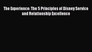 PDF The Experience: The 5 Principles of Disney Service and Relationship Excellence Free Books
