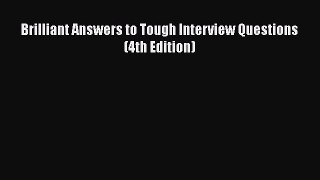 [PDF] Brilliant Answers to Tough Interview Questions (4th Edition) Download Online