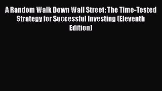 Read A Random Walk Down Wall Street: The Time-Tested Strategy for Successful Investing (Eleventh