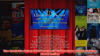 Download PDF  The Quotable Actor 1001 Pearls of Wisdom from Actors Talking About Acting FULL FREE