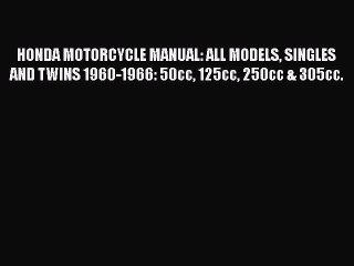 Book HONDA MOTORCYCLE MANUAL: ALL MODELS SINGLES AND TWINS 1960-1966: 50cc 125cc 250cc & 305cc.