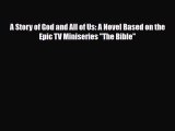 [PDF] A Story of God and All of Us: A Novel Based on the Epic TV Miniseries The Bible [Read]