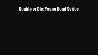 PDF Double or Die: Young Bond Series  EBook
