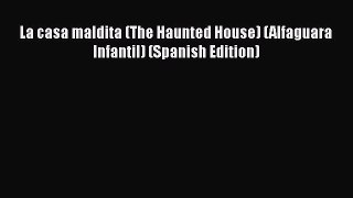 Download La casa maldita (The Haunted House) (Alfaguara Infantil) (Spanish Edition)  Read Online