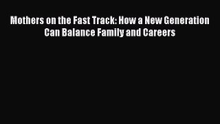 [PDF] Mothers on the Fast Track: How a New Generation Can Balance Family and Careers Read Full
