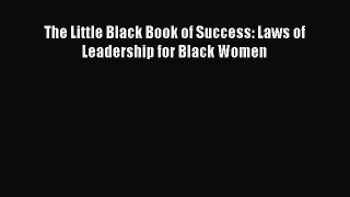 [PDF] The Little Black Book of Success: Laws of Leadership for Black Women Download Online