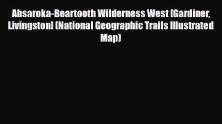 Download Absaroka-Beartooth Wilderness West [Gardiner Livingston] (National Geographic Trails