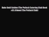 Read Bake Until Golden (The Potluck Catering Club Book #3): A Novel (The Potluck Club) Ebook