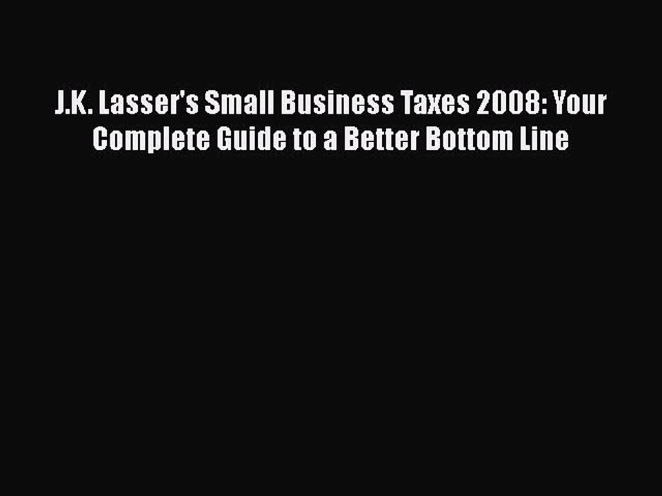 [PDF] J.K. Lasser's Small Business Taxes 2008: Your Complete Guide to a Better Bottom Line