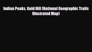 PDF Indian Peaks Gold Hill (National Geographic Trails Illustrated Map) Ebook