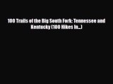 Download 100 Trails of the Big South Fork: Tennessee and Kentucky (100 Hikes In...) Ebook