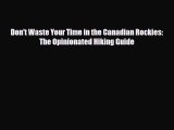 Download Don't Waste Your Time in the Canadian Rockies: The Opinionated Hiking Guide Free Books