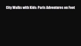 Download City Walks with Kids: Paris Adventures on Foot Ebook