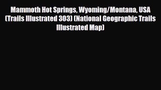 Download Mammoth Hot Springs Wyoming/Montana USA (Trails Illustrated 303) (National Geographic