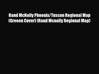 Download Rand McNally Phoenix/Tuscon Regional Map (Greeen Cover) (Rand Mcnally Regional Map)