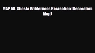 PDF MAP Mt. Shasta Wilderness Recreation (Recreation Map) PDF Book Free