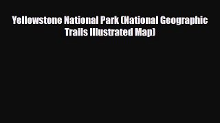 Download Yellowstone National Park (National Geographic Trails Illustrated Map) Read Online