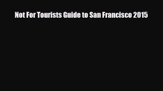 PDF Not For Tourists Guide to San Francisco 2015 Free Books