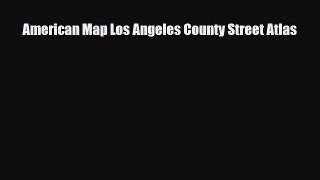 Download American Map Los Angeles County Street Atlas Read Online