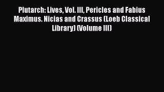 Download Plutarch: Lives Vol. III Pericles and Fabius Maximus. Nicias and Crassus (Loeb Classical