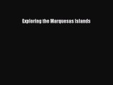 Read Exploring the Marquesas Islands Ebook Free