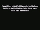 Read Transit Maps of the World: Expanded and Updated Edition of the World's First Collection