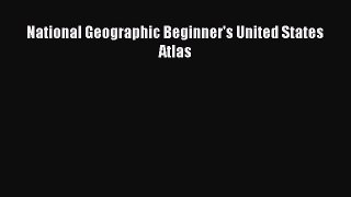 Read National Geographic Beginner's United States Atlas Ebook Free
