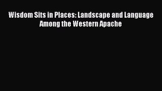 Read Wisdom Sits in Places: Landscape and Language Among the Western Apache PDF Free