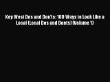 Read Key West Dos and Don'ts: 100 Ways to Look Like a Local (Local Dos and Donts) (Volume 1)