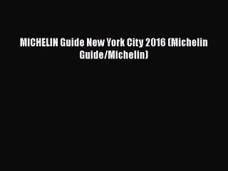 Read MICHELIN Guide New York City 2016 (Michelin Guide/Michelin) PDF Free