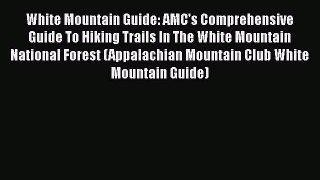 Read White Mountain Guide: AMC's Comprehensive Guide To Hiking Trails In The White Mountain