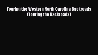 Read Touring the Western North Carolina Backroads (Touring the Backroads) Ebook Free