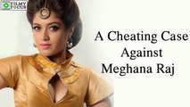 A Cheating Case Against Actress Meghana Raj! || Kannada Focus