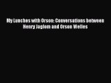 Read My Lunches with Orson: Conversations between Henry Jaglom and Orson Welles Ebook Free