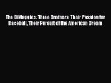 Read The DiMaggios: Three Brothers Their Passion for Baseball Their Pursuit of the American