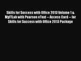 Read Skills for Success with Office 2013 Volume 1 & MyITLab with Pearson eText -- Access Card