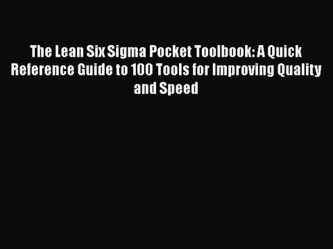 [PDF] The Lean Six Sigma Pocket Toolbook: A Quick Reference Guide to 100 Tools for Improving